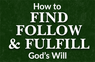 How to Find, Follow, and Fulfill God’s Will