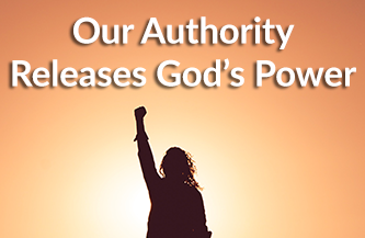 Our Authority Releases God’s Power
