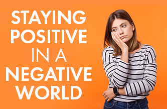 How to Stay Positive in a Negative World